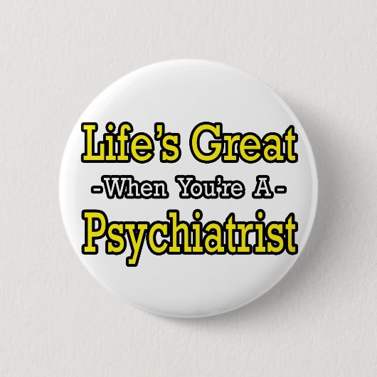 Het leven is geweldig... psychiater ronde button 5,7 cm (Voorkant)
