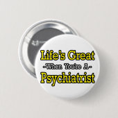 Het leven is geweldig... psychiater ronde button 5,7 cm (Voorkant /achterkant)