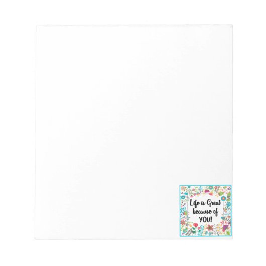 Het leven is geweldig vanwege uw bloemige omlijst  notitieblok (Voorkant)