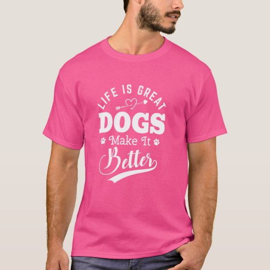 Het leven is geweldig voor honden om het beter te t-shirt (Voorkant)