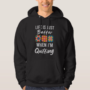 Het leven is gewoon beter als ik Quilting Funny Qu Hoodie