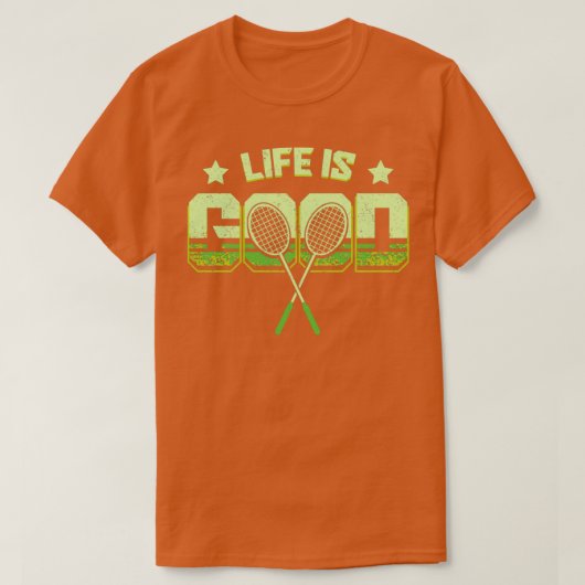 Het leven is goed badminton T T-shirt (Design voorkant)