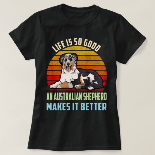 Het leven is goed en Australische herder maakt het T-shirt (Design voorkant)
