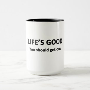 Het leven is goed. Je moet er een krijgen. Mok