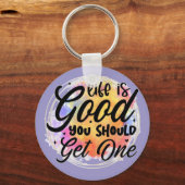 Het leven is goed, je moet er een krijgen sleutelhanger (Voorkant)