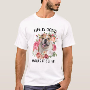 Het leven is goed, maar een hond maakt het beter E T-shirt