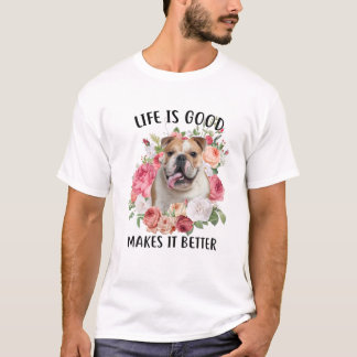 Het leven is goed, maar een hond maakt het beter E T-shirt