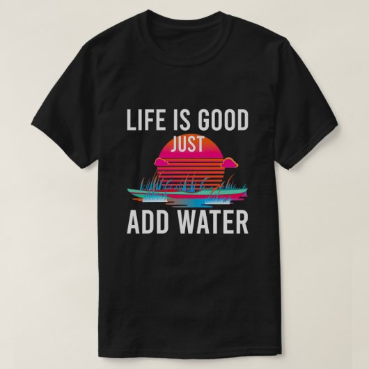 Het leven is goed Voeg gewoon water toe, grappig c T-shirt (Design voorkant)