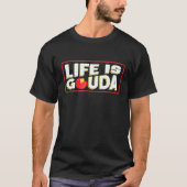 Het leven is Gouda Cheese Idee T-shirt (Voorkant)