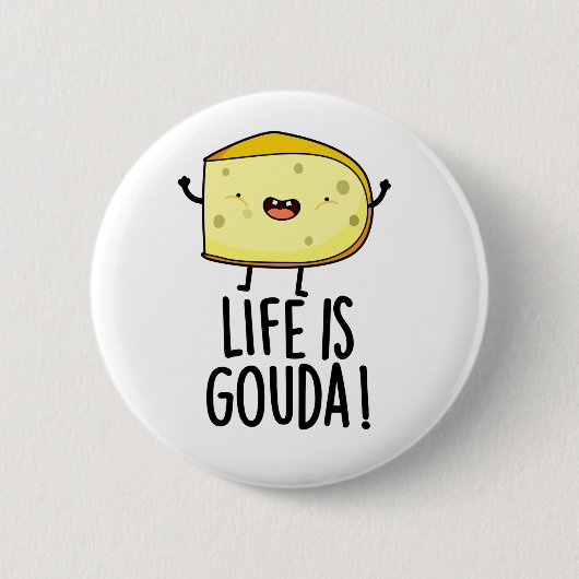 Het leven is Gouda Funny Positief op de kaasdeeg Ronde Button 5,7 Cm (Voorkant)
