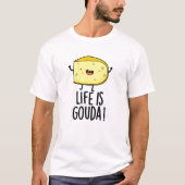 Het leven is Gouda Funny Positief op de kaasdeeg T-shirt (Voorkant)