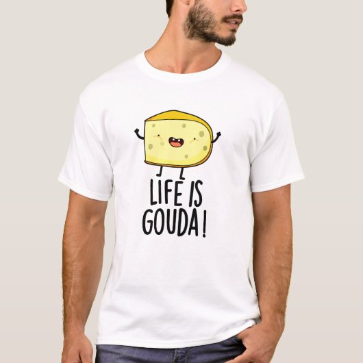 Het leven is Gouda Funny Positief op de kaasdeeg T-shirt (Voorkant)