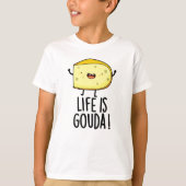 Het leven is Gouda Funny Positief op de kaasdeeg T-shirt (Voorkant)