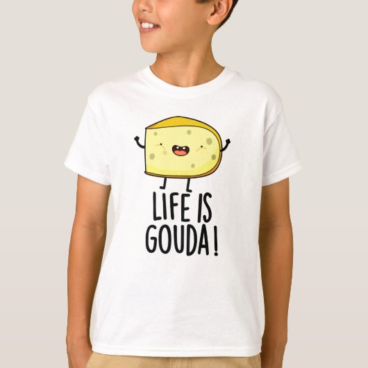 Het leven is Gouda Funny Positief op de kaasdeeg T-shirt (Voorkant)
