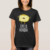 Het leven is Gouda Funny Positieve kaak un Dark BG T-shirt (Voorkant)