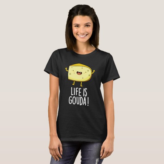 Het leven is Gouda Funny Positieve kaak un Dark BG T-shirt (Voorkant volledig)