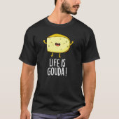 Het leven is Gouda Funny Positieve kaak un Dark BG T-shirt (Voorkant)