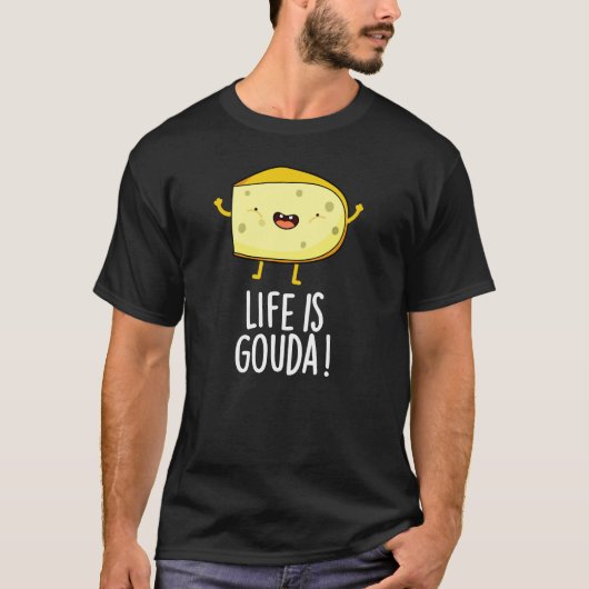 Het leven is Gouda Funny Positieve kaak un Dark BG T-shirt (Voorkant)
