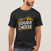 Het leven is Goudse kaas T-shirt (Voorkant)
