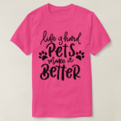 Het leven is hard Huisdieren maken het beter grapp T-shirt (Design voorkant)