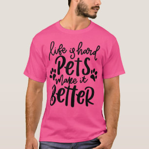 Het leven is hard Huisdieren maken het beter grapp T-shirt