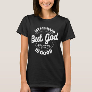 Het leven is hard maar God is goed Bijbelvers cita T-shirt