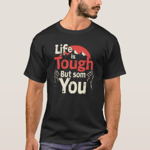 Het leven is hard, maar jij ook. t-shirt