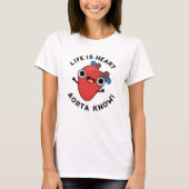Het leven is hart Aorta Know Funny Anatomy Pun T-shirt (Voorkant)
