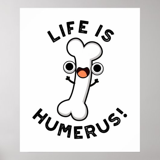 Het leven is Humerus Funny Bone Pun Poster (Voorkant)