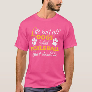Het leven is in alle honden en pickleball pickle b t-shirt
