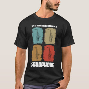 het leven is interessanter voor saxofoons t-shirt