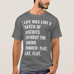 Het leven is koekjes zonder bakpoeder t-shirt