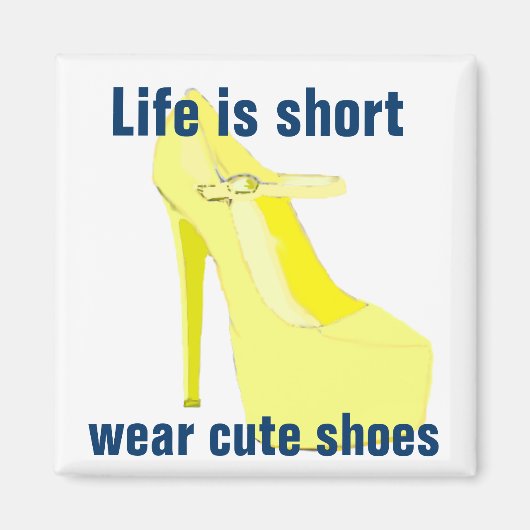 Het leven is kort, Draag schattige schoenen Magneet (Voorkant)