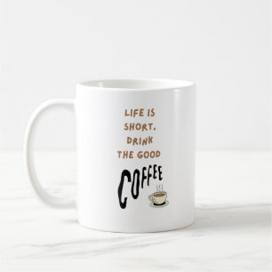 Het leven is kort, drink de goede koffie koffiemok