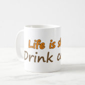 Het leven is kort. Drink koffie. Funny Coffee Slog Koffiemok (Voorkant links)