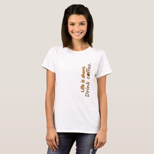 Het leven is kort. Drink koffie. Funny Coffee Slog T-shirt (Voorkant volledig)