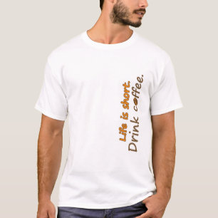 Het leven is kort. Drink koffie. Funny Coffee Slog T-shirt