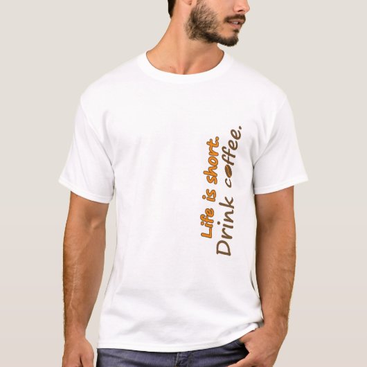 Het leven is kort. Drink koffie. Funny Coffee Slog T-shirt (Voorkant)