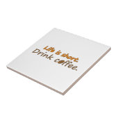 Het leven is kort. Drink koffie. Funny Coffee Slog Tegeltje (Zijkant)