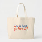 Het leven is kort - dus leef het! grote tote bag (Voorkant)