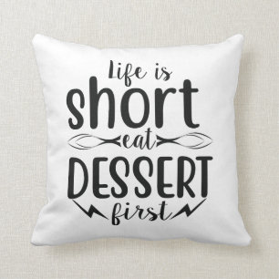 Het leven is kort, Eat Dessert First Kussen