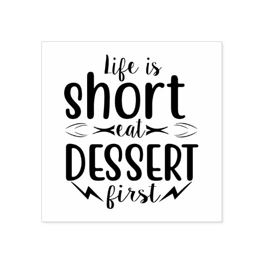 Het leven is kort, Eat Dessert First Rubberstempel (Afrduk)