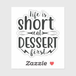 Het leven is kort, Eat Dessert First Sticker
