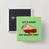 Het leven is kort. Eat Dessert First Vierkante Button 5,1 Cm (Voorkant /achterkant)
