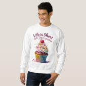 Het leven is kort, eet de cupcake - grappig en zoe trui (Voorkant volledig)