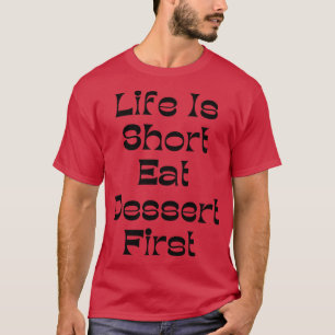 Het leven is kort Eet dessert eerste grappige dess T-shirt