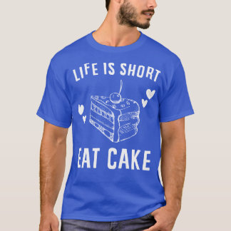 Het leven is kort, eet taart t-shirt