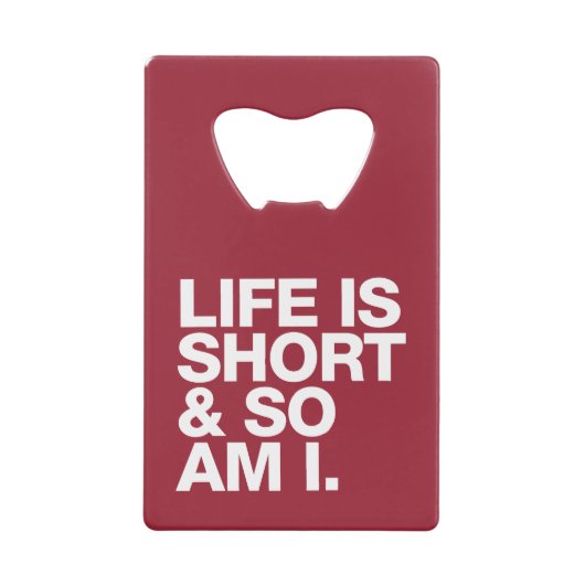 Het leven is kort en dus ben ik grappige Quote Bot Creditkaart Flessenopener (Voorkant)