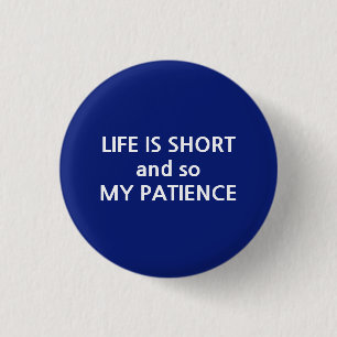 Het leven is kort en dus is mijn geduld tekstberic ronde button 3,2 cm