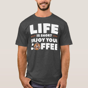 Het leven is kort en geniet van uw koffie-cafeïne t-shirt